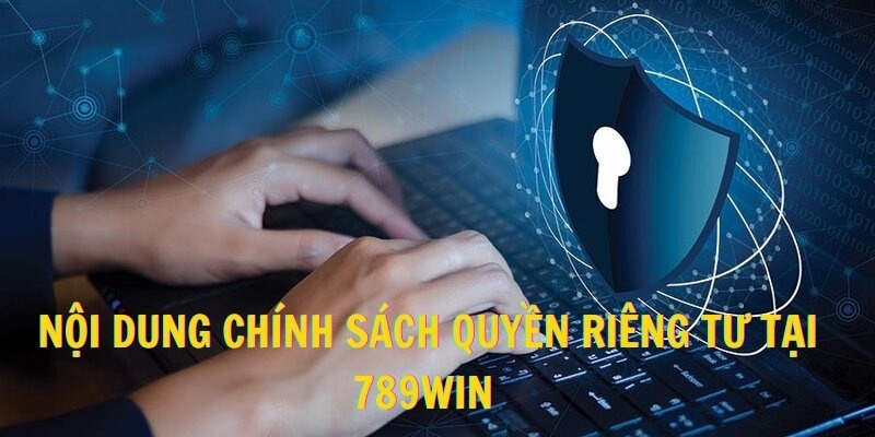 Nội dung chính sách quyền riêng tư tại 789win 