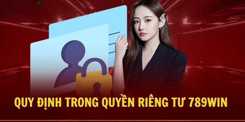 Các quy định trong quyền riêng tư 789win 