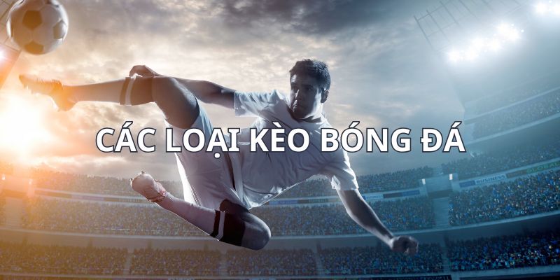 các loại kèo bóng đá