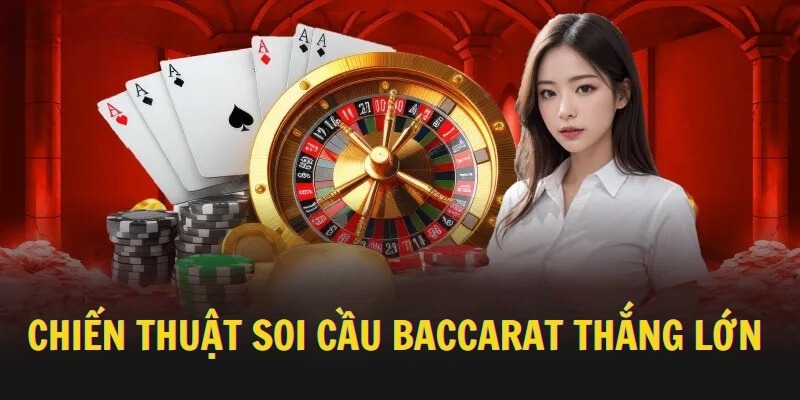 Chiến thuật soi cầu baccarat thắng lớn 