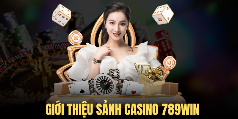 Giới thiệu sảnh cược casino 789win 