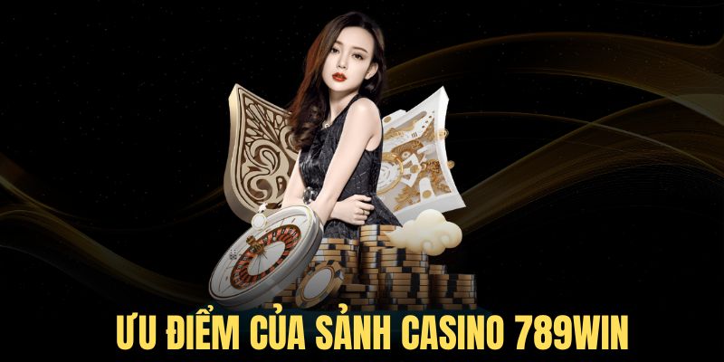 Ưu điểm độc quyền của sòng bài 789win 